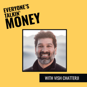 Everyone's Talkin' Money podcast with Vish Chatterji and host Shannah Game talking about balance between money, happiness, and passions