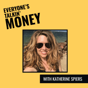 Everyone's Talkin' Money podcast with Katherine Spiers and host Shannah Game