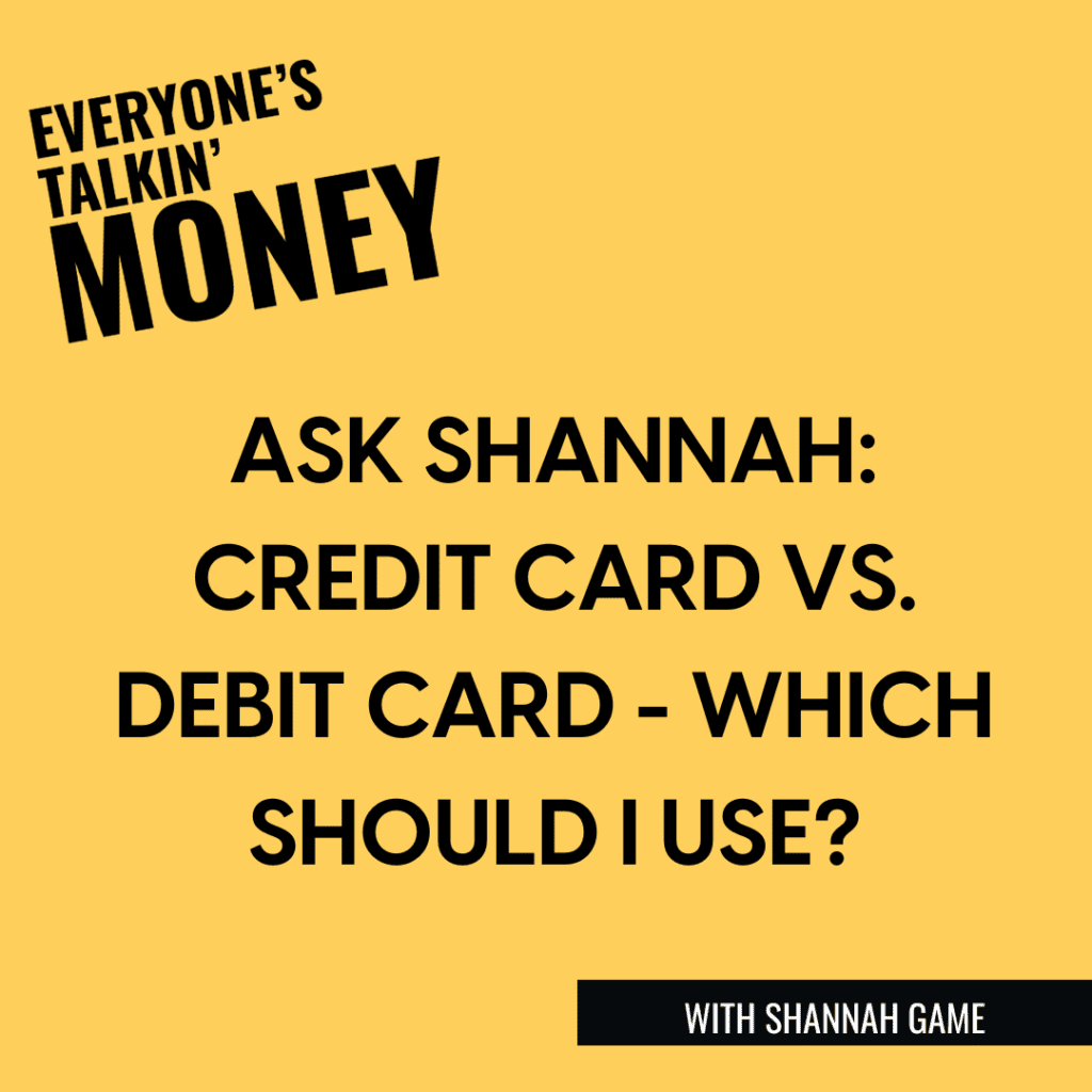 Ask Shannah episode: credit card vs. debit card - which should I use?