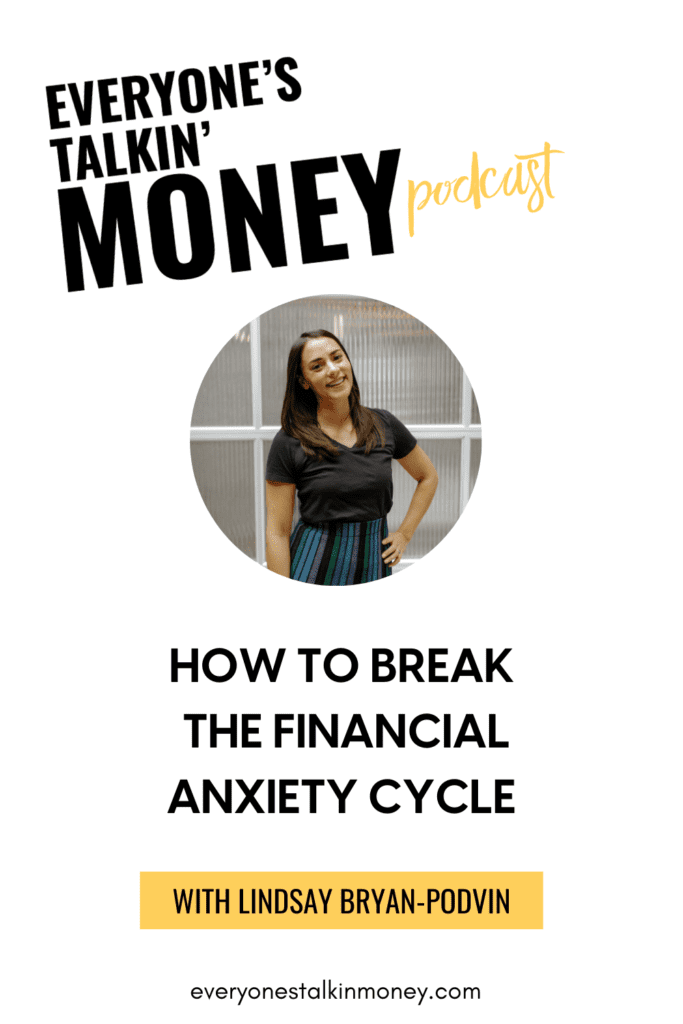 How to break the financial anxiety cycle, Everyone's Talkin' Money podcast with Lindsay Bryan-Podvin.
